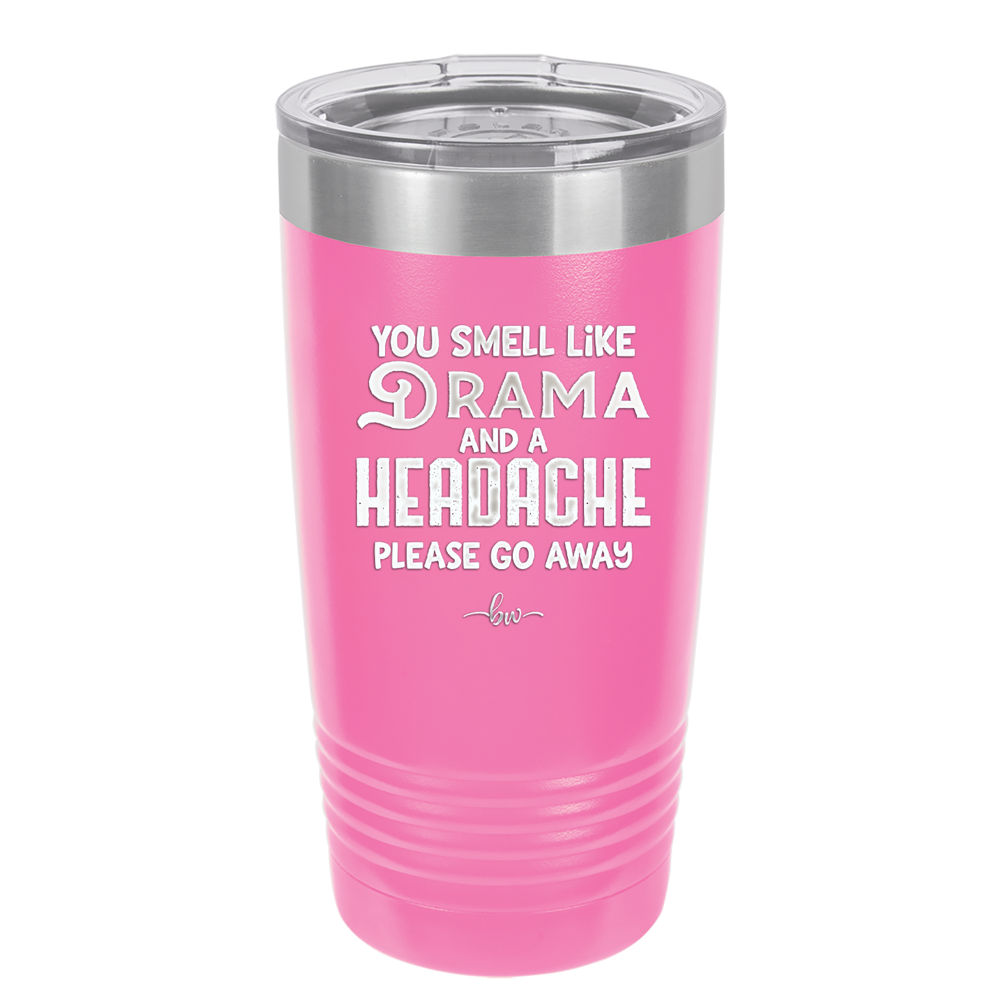 You Smell Like Drama and a Headache Please Go Away - Laser Engraved Stainless Steel Drinkware - 1177 -