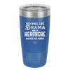 You Smell Like Drama and a Headache Please Go Away - Laser Engraved Stainless Steel Drinkware - 1177 -