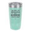 You Smell Like Drama and a Headache Please Go Away - Laser Engraved Stainless Steel Drinkware - 1177 -