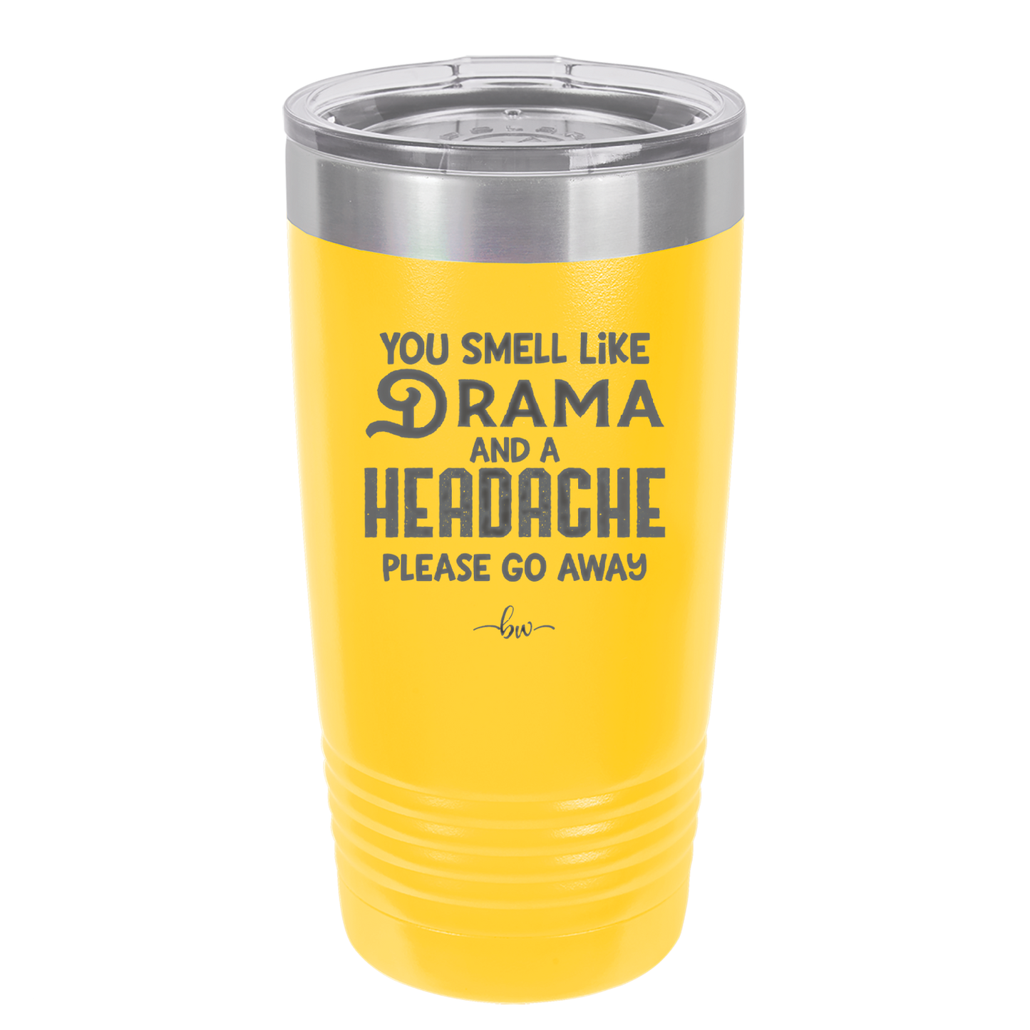 You Smell Like Drama and a Headache Please Go Away - Laser Engraved Stainless Steel Drinkware - 1177 -