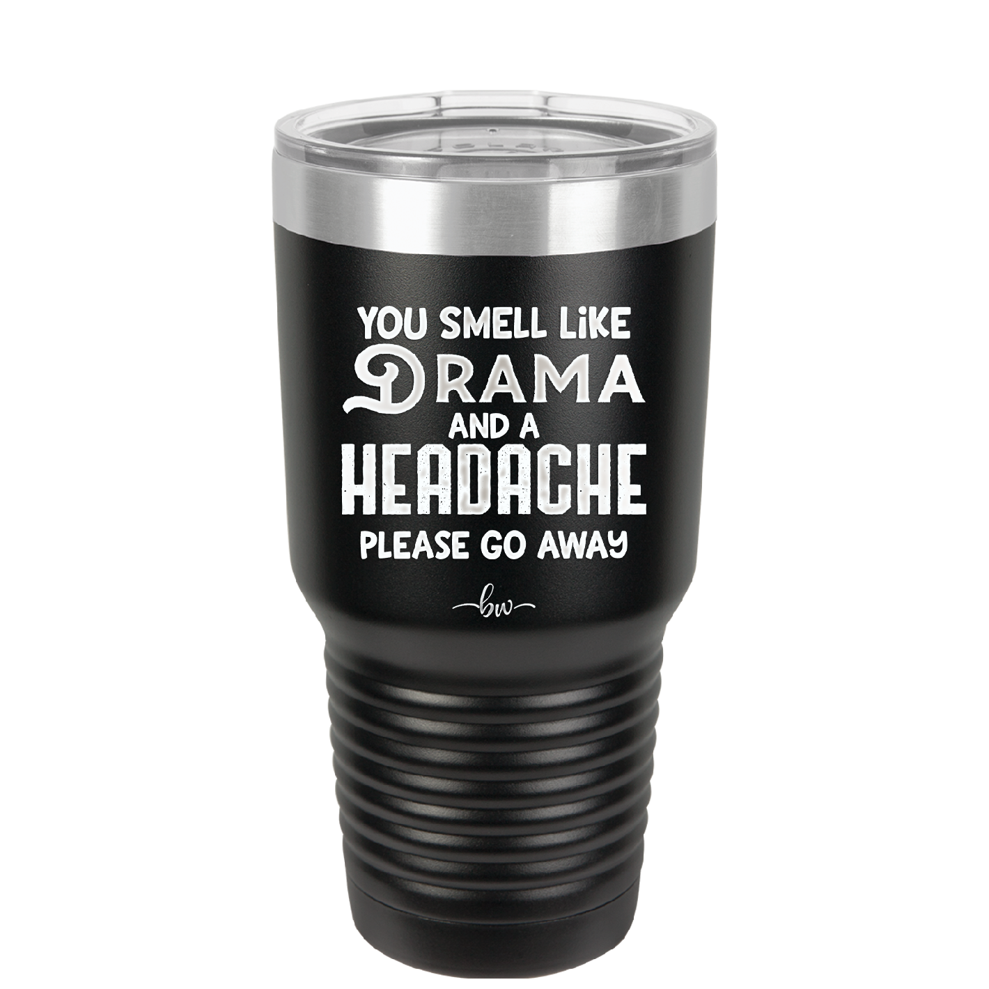 You Smell Like Drama and a Headache Please Go Away - Laser Engraved Stainless Steel Drinkware - 1177 -