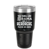 You Smell Like Drama and a Headache Please Go Away - Laser Engraved Stainless Steel Drinkware - 1177 -
