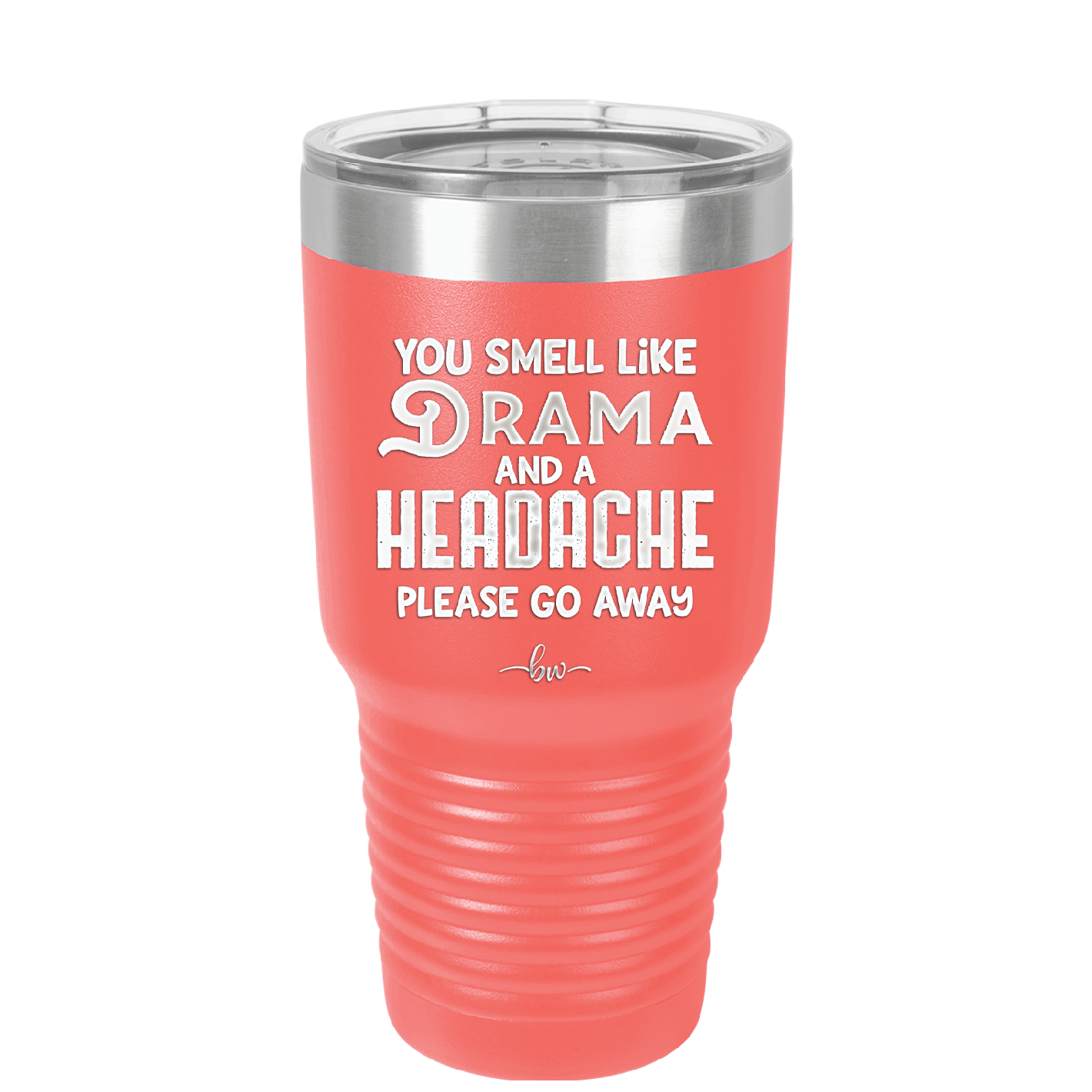 You Smell Like Drama and a Headache Please Go Away - Laser Engraved Stainless Steel Drinkware - 1177 -