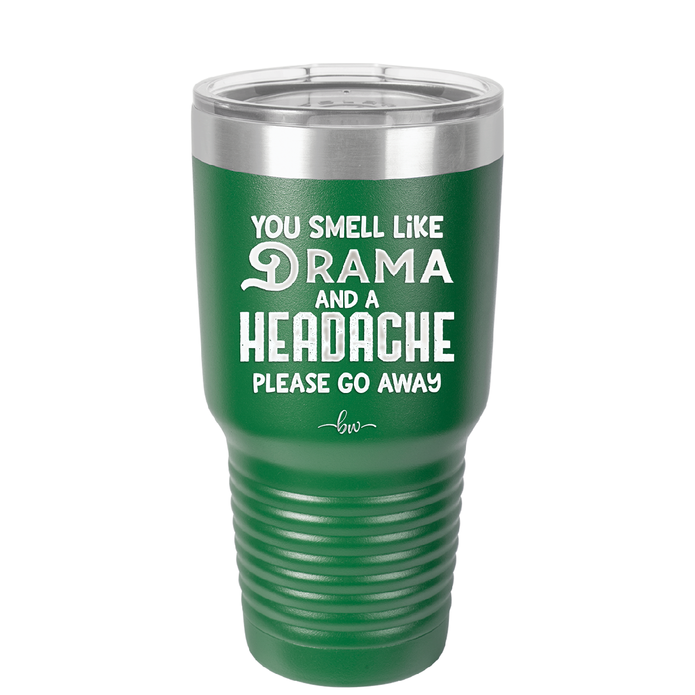 You Smell Like Drama and a Headache Please Go Away - Laser Engraved Stainless Steel Drinkware - 1177 -