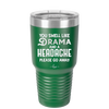 You Smell Like Drama and a Headache Please Go Away - Laser Engraved Stainless Steel Drinkware - 1177 -