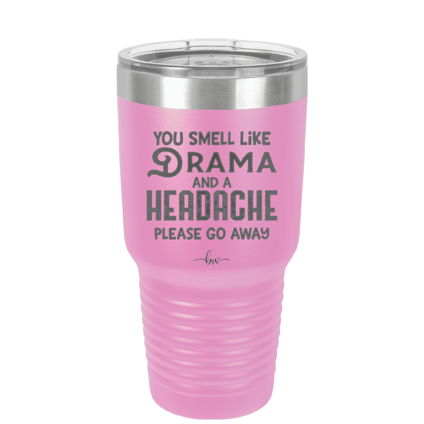 You Smell Like Drama and a Headache Please Go Away - Laser Engraved Stainless Steel Drinkware - 1177 -