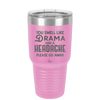 You Smell Like Drama and a Headache Please Go Away - Laser Engraved Stainless Steel Drinkware - 1177 -