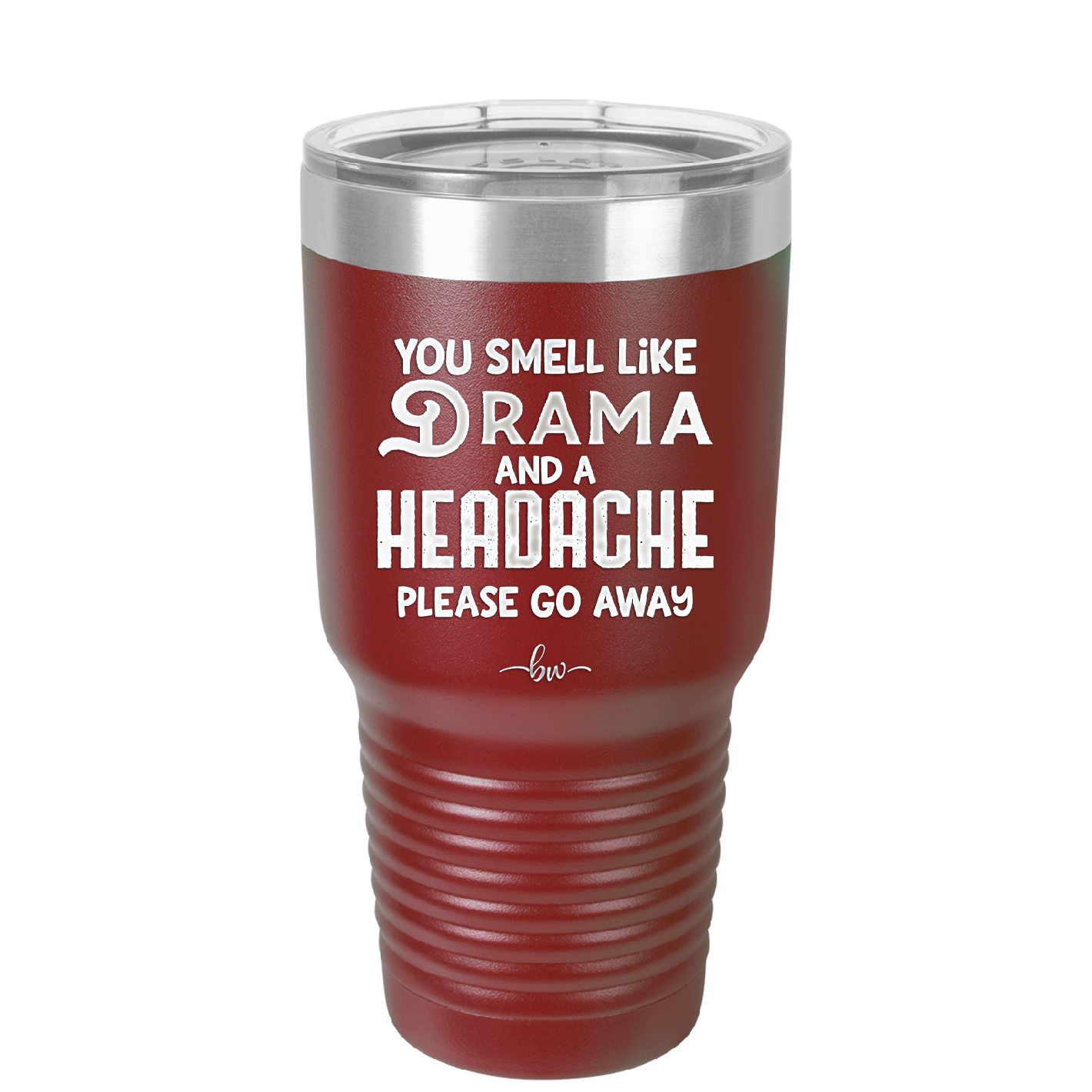 You Smell Like Drama and a Headache Please Go Away - Laser Engraved Stainless Steel Drinkware - 1177 -