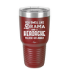 You Smell Like Drama and a Headache Please Go Away - Laser Engraved Stainless Steel Drinkware - 1177 -