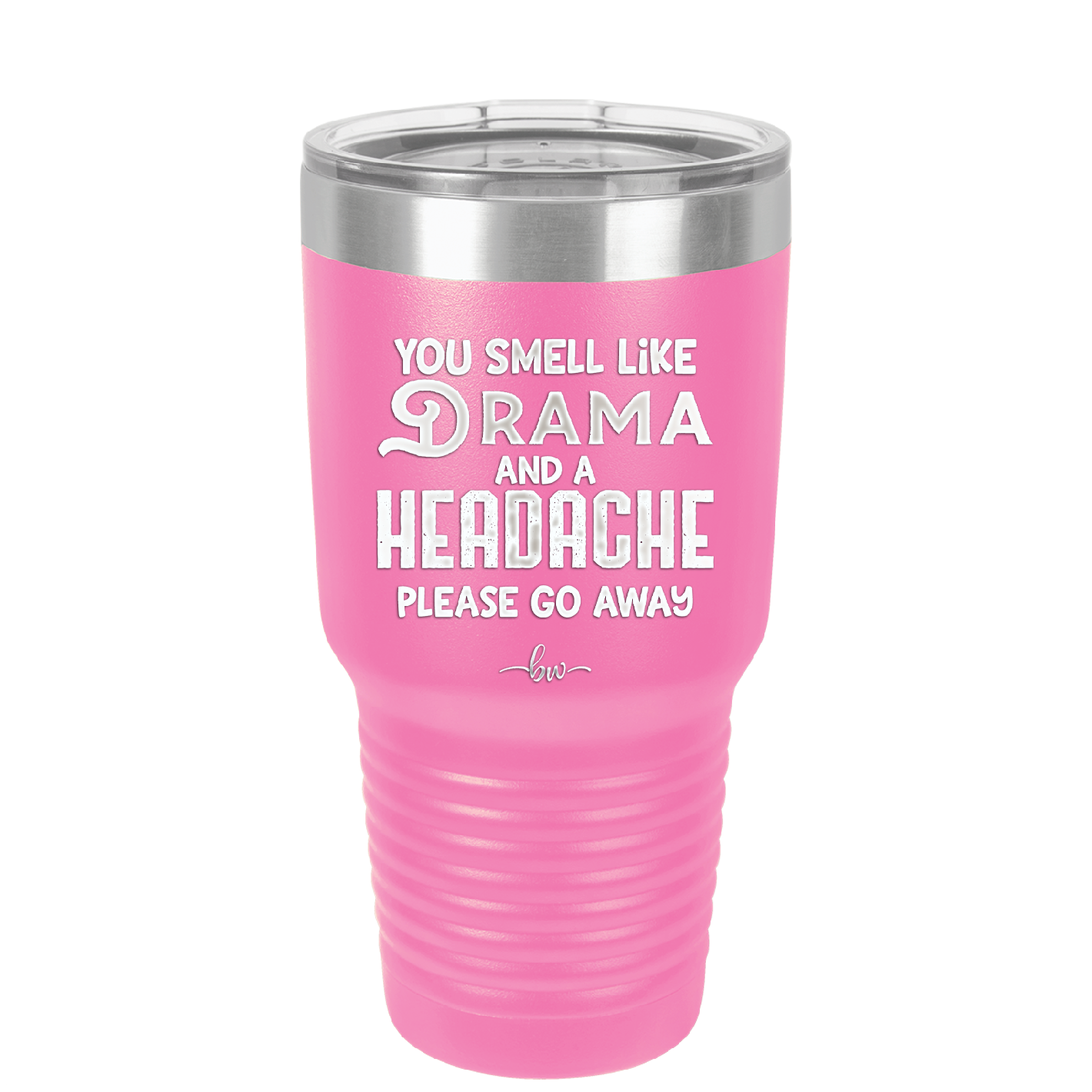 You Smell Like Drama and a Headache Please Go Away - Laser Engraved Stainless Steel Drinkware - 1177 -