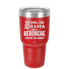 You Smell Like Drama and a Headache Please Go Away - Laser Engraved Stainless Steel Drinkware - 1177 -