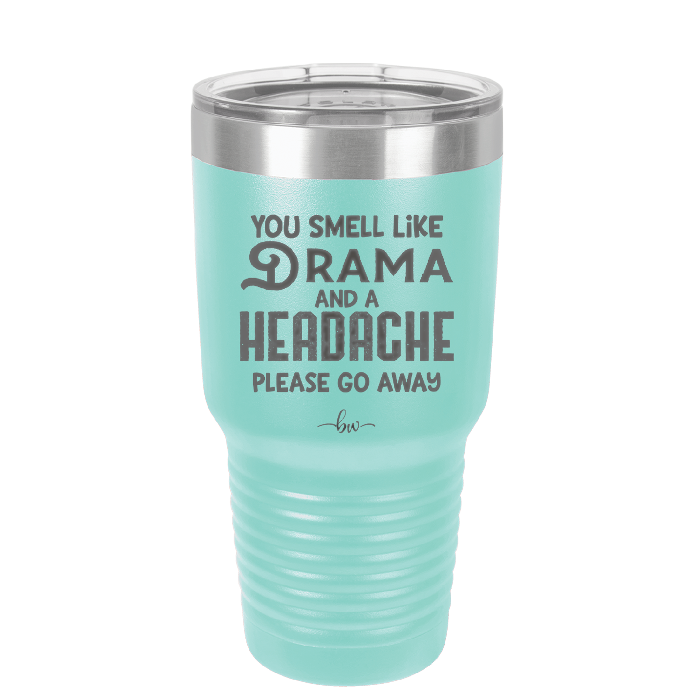 You Smell Like Drama and a Headache Please Go Away - Laser Engraved Stainless Steel Drinkware - 1177 -