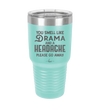 You Smell Like Drama and a Headache Please Go Away - Laser Engraved Stainless Steel Drinkware - 1177 -