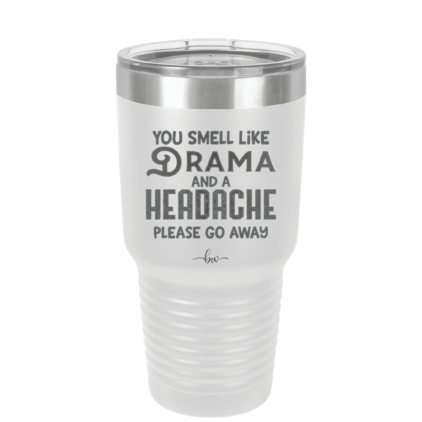 You Smell Like Drama and a Headache Please Go Away - Laser Engraved Stainless Steel Drinkware - 1177 -