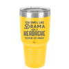 You Smell Like Drama and a Headache Please Go Away - Laser Engraved Stainless Steel Drinkware - 1177 -