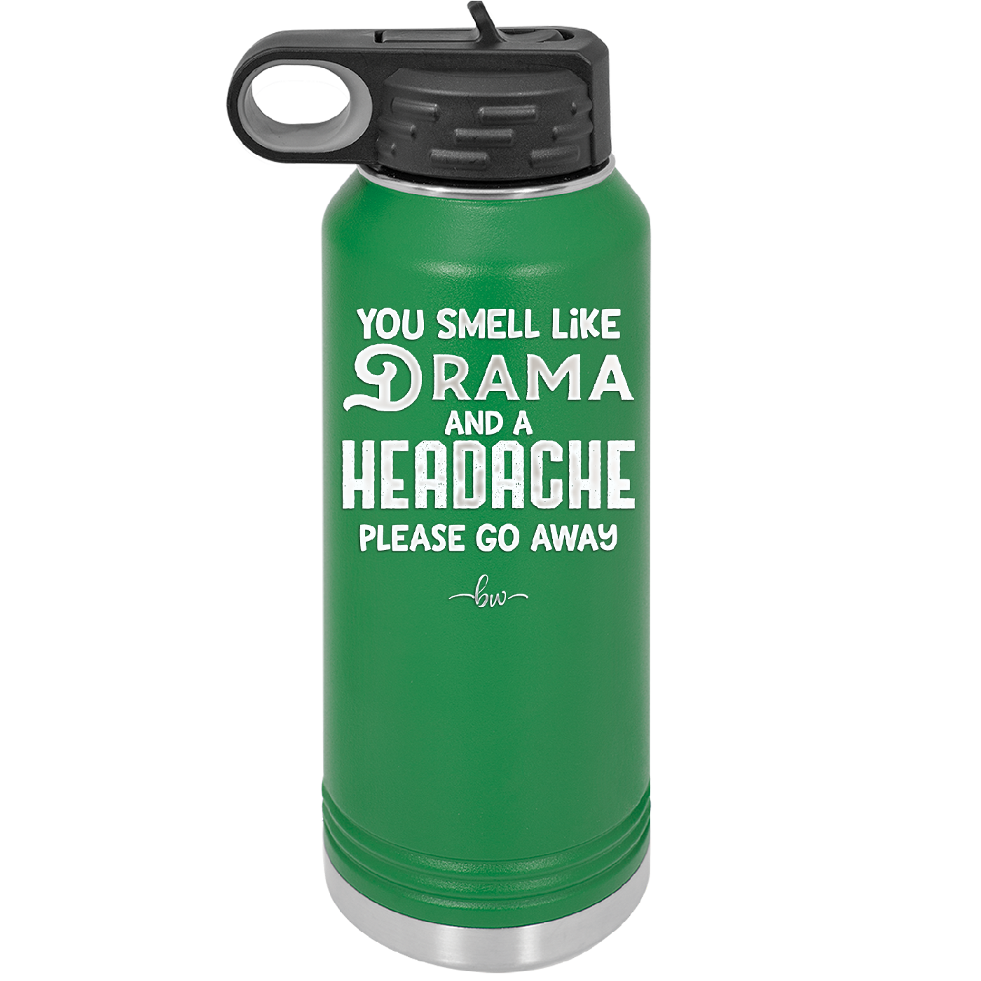 You Smell Like Drama and a Headache Please Go Away - Laser Engraved Stainless Steel Drinkware - 1177 -