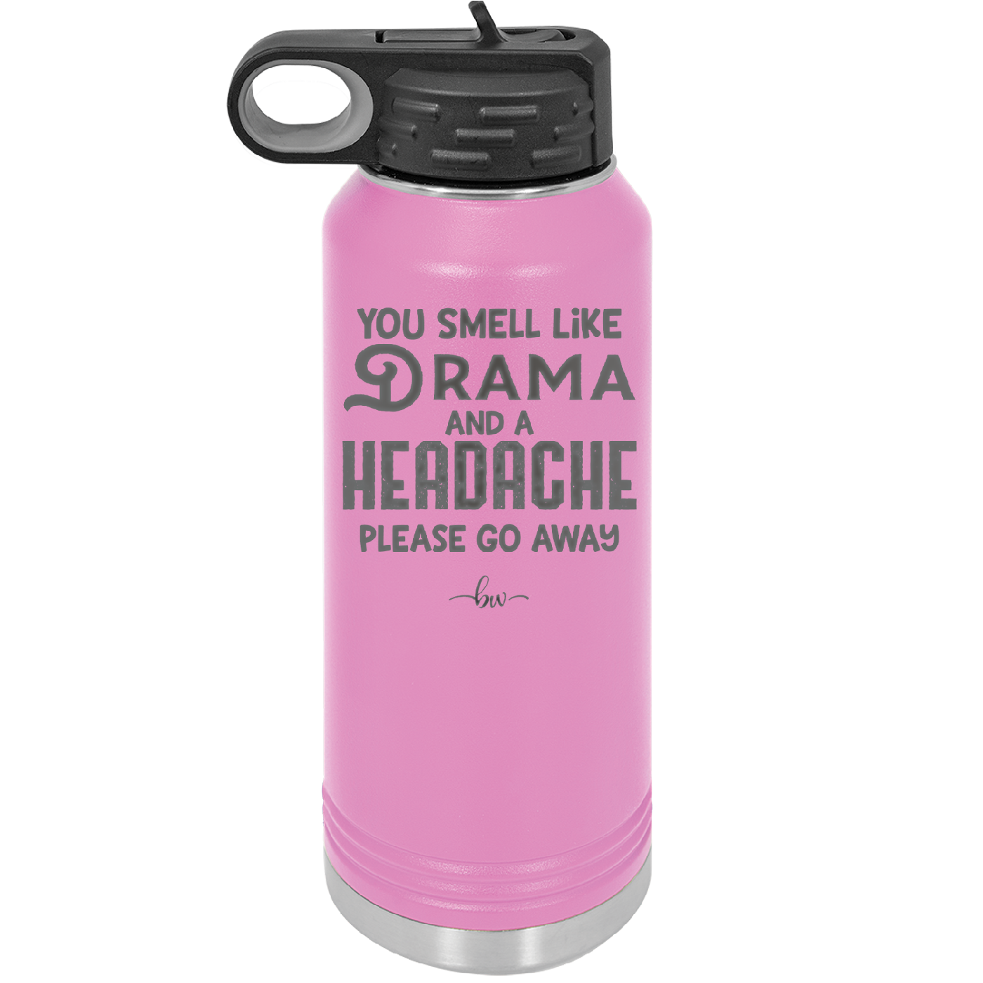 You Smell Like Drama and a Headache Please Go Away - Laser Engraved Stainless Steel Drinkware - 1177 -