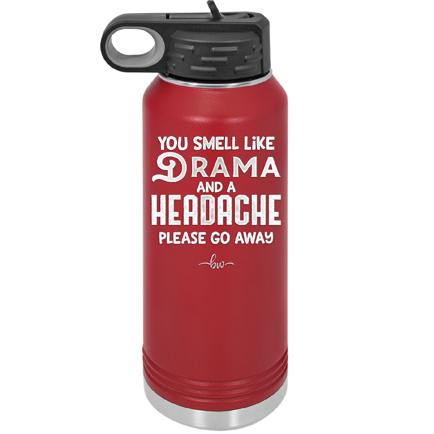 You Smell Like Drama and a Headache Please Go Away - Laser Engraved Stainless Steel Drinkware - 1177 -