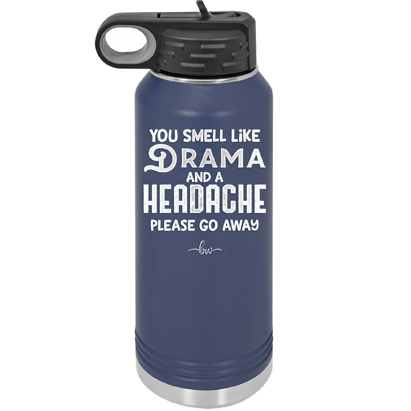You Smell Like Drama and a Headache Please Go Away - Laser Engraved Stainless Steel Drinkware - 1177 -