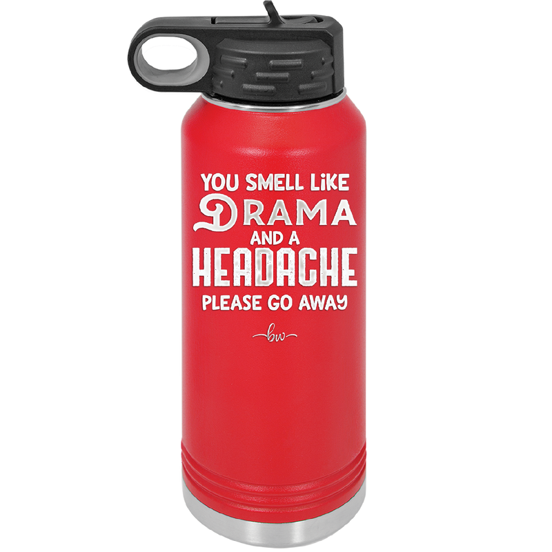 You Smell Like Drama and a Headache Please Go Away - Laser Engraved Stainless Steel Drinkware - 1177 -