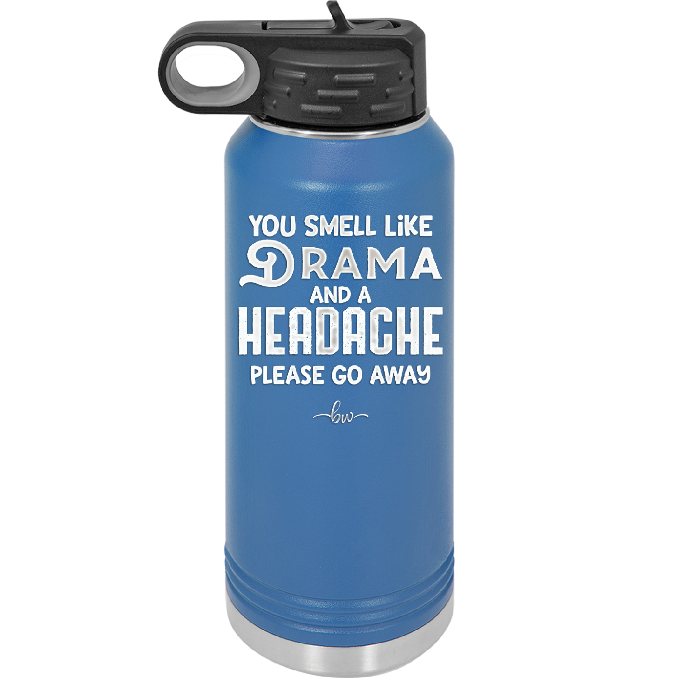You Smell Like Drama and a Headache Please Go Away - Laser Engraved Stainless Steel Drinkware - 1177 -