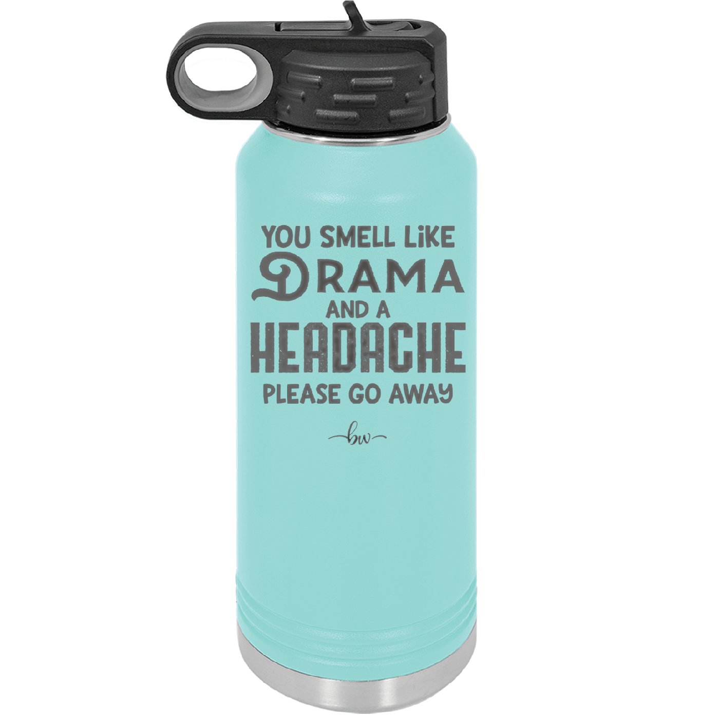 You Smell Like Drama and a Headache Please Go Away - Laser Engraved Stainless Steel Drinkware - 1177 -