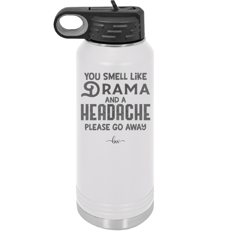You Smell Like Drama and a Headache Please Go Away - Laser Engraved Stainless Steel Drinkware - 1177 -