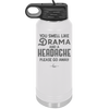 You Smell Like Drama and a Headache Please Go Away - Laser Engraved Stainless Steel Drinkware - 1177 -