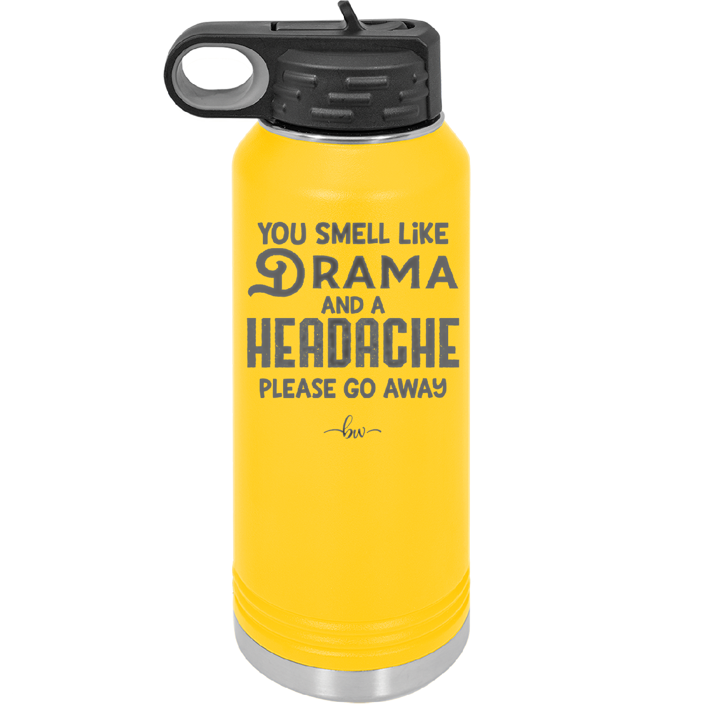 You Smell Like Drama and a Headache Please Go Away - Laser Engraved Stainless Steel Drinkware - 1177 -