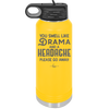 You Smell Like Drama and a Headache Please Go Away - Laser Engraved Stainless Steel Drinkware - 1177 -