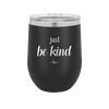 Just Be Kind - Laser Engraved Stainless Steel Drinkware - 1178 -
