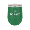 Just Be Kind - Laser Engraved Stainless Steel Drinkware - 1178 -