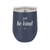 Just Be Kind - Laser Engraved Stainless Steel Drinkware - 1178 -