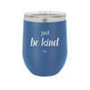 Just Be Kind - Laser Engraved Stainless Steel Drinkware - 1178 -