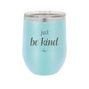 Just Be Kind - Laser Engraved Stainless Steel Drinkware - 1178 -