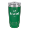 Just Be Kind - Laser Engraved Stainless Steel Drinkware - 1178 -
