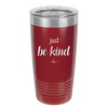 Just Be Kind - Laser Engraved Stainless Steel Drinkware - 1178 -