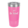 Just Be Kind - Laser Engraved Stainless Steel Drinkware - 1178 -