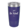 Just Be Kind - Laser Engraved Stainless Steel Drinkware - 1178 -
