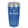 Just Be Kind - Laser Engraved Stainless Steel Drinkware - 1178 -