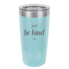 Just Be Kind - Laser Engraved Stainless Steel Drinkware - 1178 -