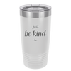 Just Be Kind - Laser Engraved Stainless Steel Drinkware - 1178 -