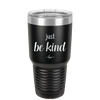 Just Be Kind - Laser Engraved Stainless Steel Drinkware - 1178 -