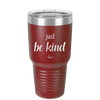 Just Be Kind - Laser Engraved Stainless Steel Drinkware - 1178 -
