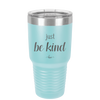 Just Be Kind - Laser Engraved Stainless Steel Drinkware - 1178 -
