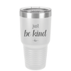 Just Be Kind - Laser Engraved Stainless Steel Drinkware - 1178 -