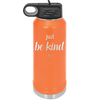 Just Be Kind - Laser Engraved Stainless Steel Drinkware - 1178 -