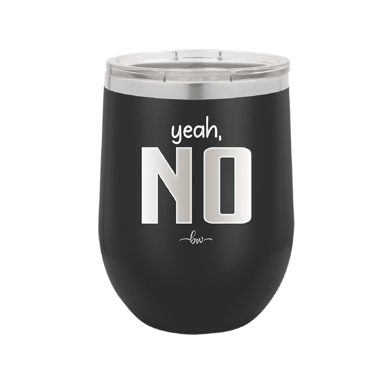 Yeah, No - Laser Engraved Stainless Steel Drinkware - 1180 -
