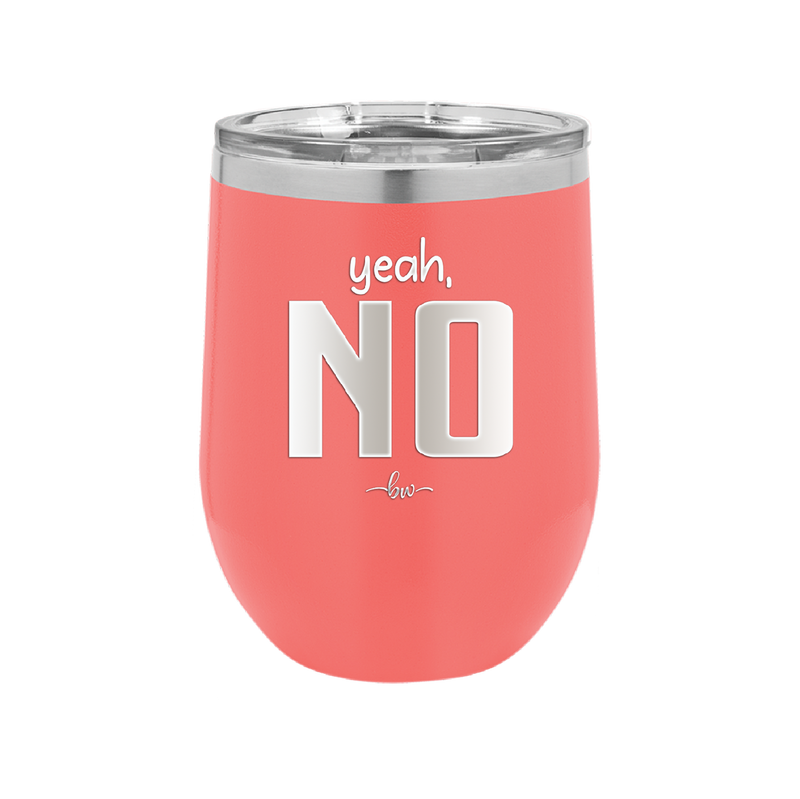 Yeah, No - Laser Engraved Stainless Steel Drinkware - 1180 -