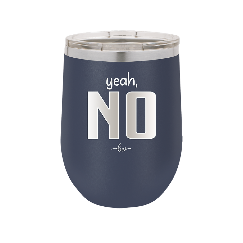Yeah, No - Laser Engraved Stainless Steel Drinkware - 1180 -